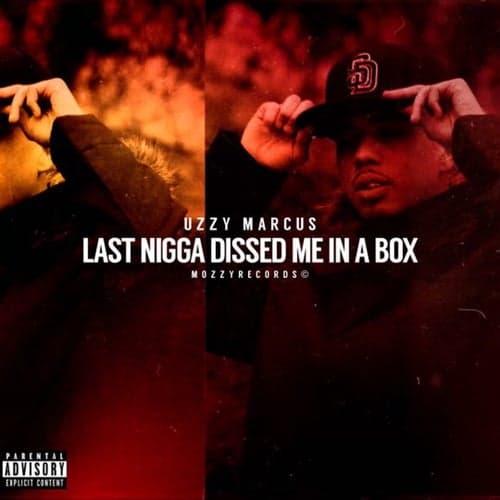 Last Nigga Dissed Me In A Box