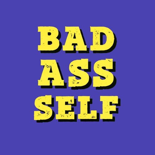 Bad Ass Self