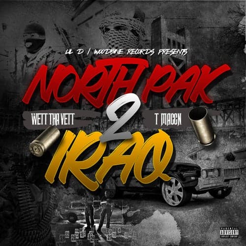 North Pak 2 Iraq (feat. Wett tha Vett & T Maccn)
