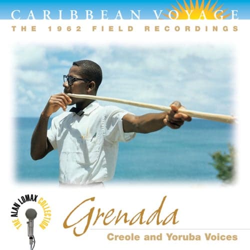 Caribbean Voyage: Grenada, "Creole And Yoruba Voices" - The Alan Lomax Collection