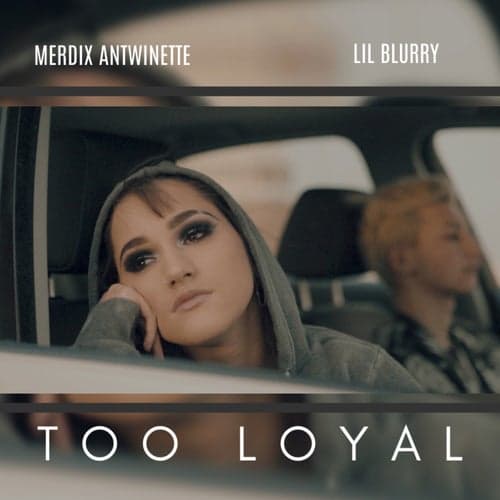 Too Loyal (feat. Lil Blurry)