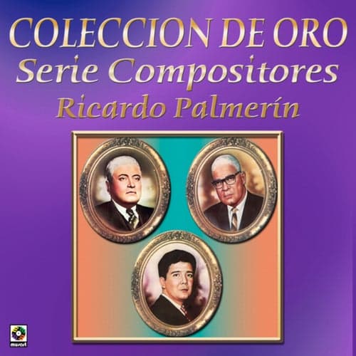 Colección De Oro: Serie Compositores, Vol. 3 – Ricardo Palmerín