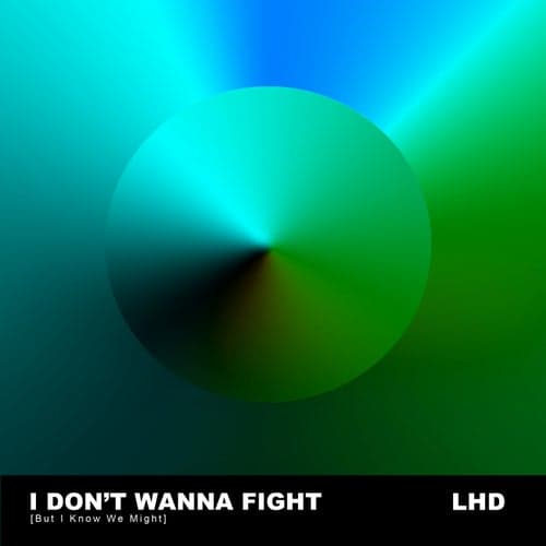 I Don't Wanna Fight (But I Know We Might)