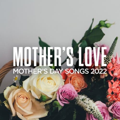Mother's Love: Mother's Day Songs 2022