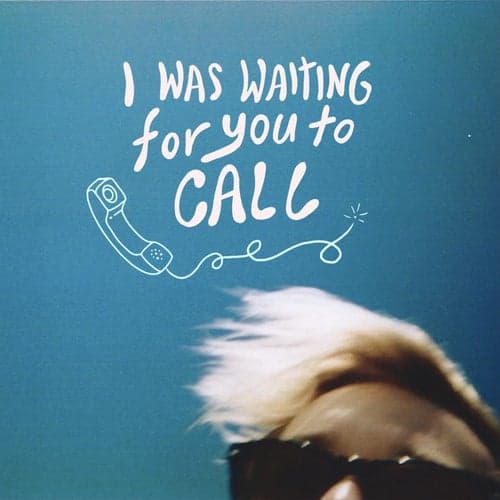 I Was Waiting for You to Call