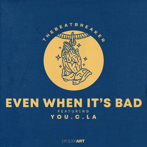 EVEN WHEN IT'S BAD (feat. You.C.La)