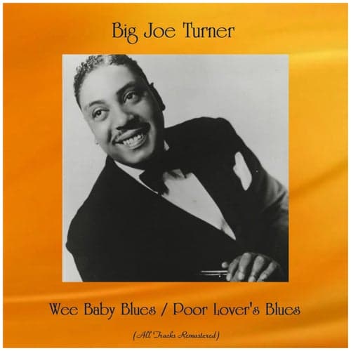 Wee Baby Blues / Poor Lover's Blues (Big Joe Turner)