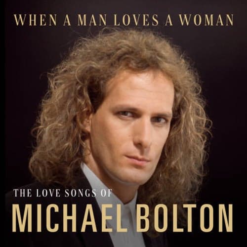 When A Man Loves A Woman: The Love Songs of Michael Bolton
