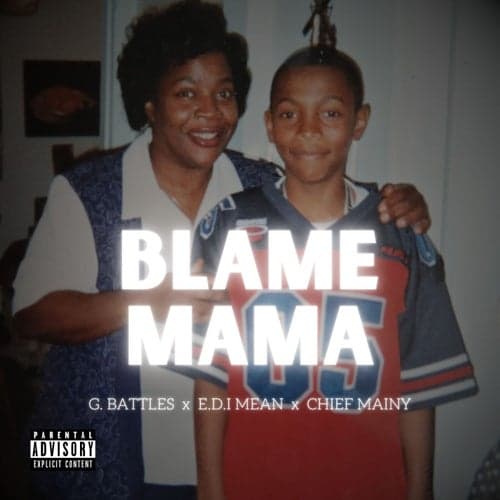 Blame Mama (feat. E.D.I Mean & Chief Mainy)