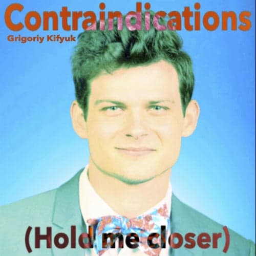 Contraindications (Hold Me Closer)