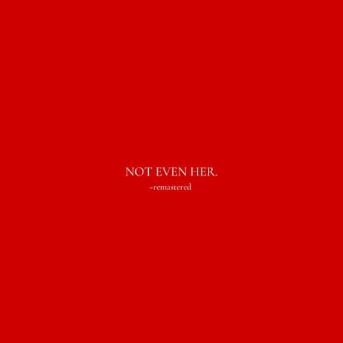 not even her - remastered