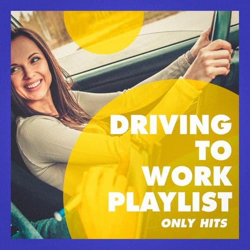 Driving to Work Playlist (Only Hits)
