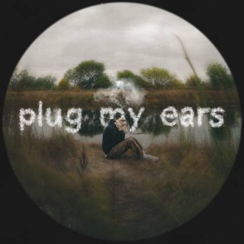 plug my ears