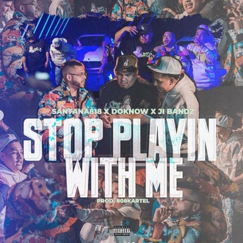 Stop Playin Wit Me (feat. Santana818, Doknow & Ji Bandz)