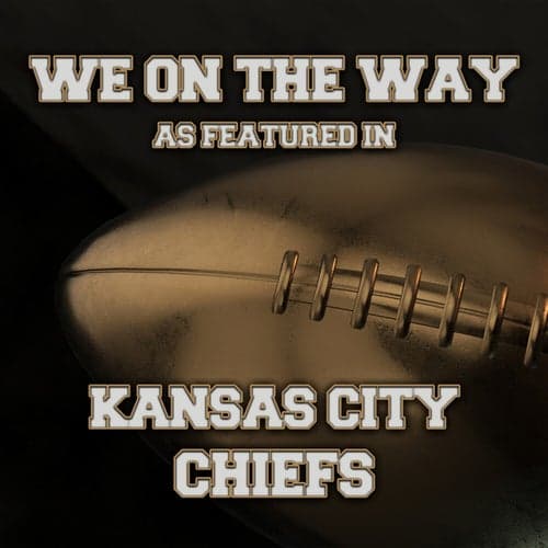 We On The Way (As Featured In Kansas City Chiefs)