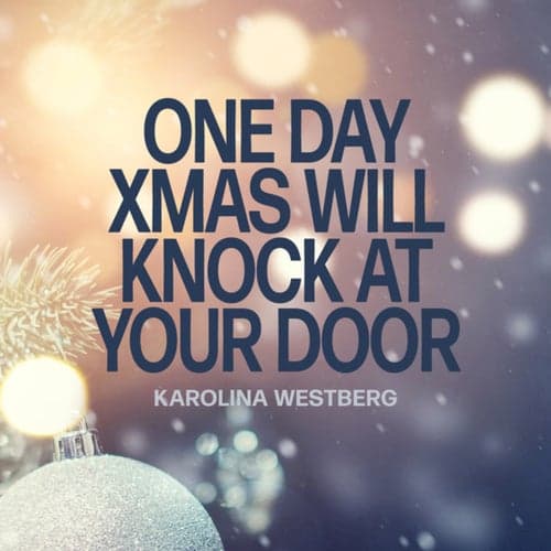 One Day Xmas Will Knock At Your Door