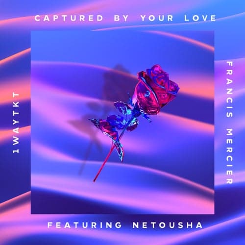 Captured By Your Love (feat. Netousha)