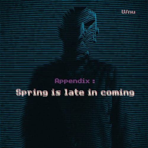 Appendix: Spring Is Late In Coming