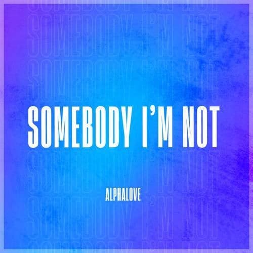 Somebody I'm Not