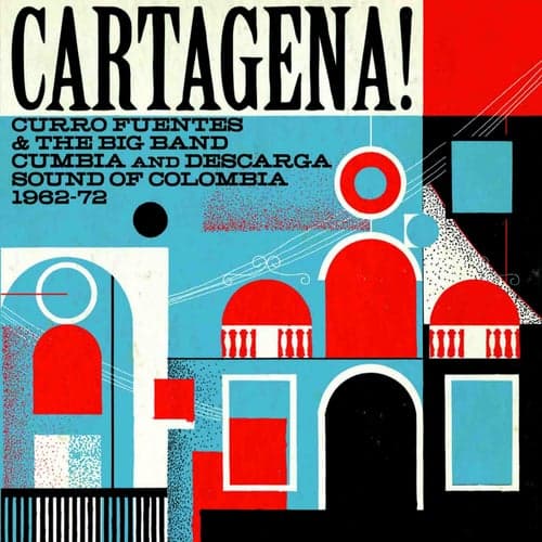 Cartagena! Curro Fuentes & The Big Band Cumbia and Descarga Sound of Colombia 1962-72
