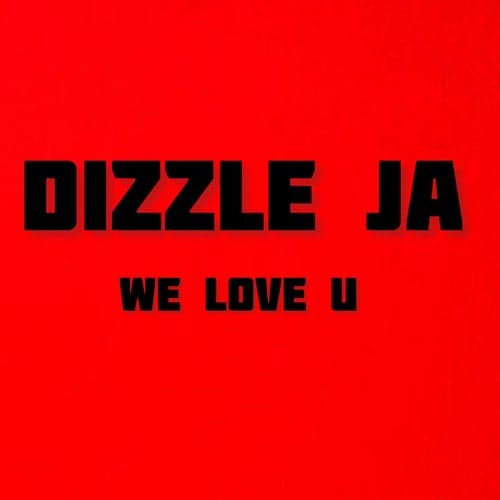 Dizzle JA WE LOVE U