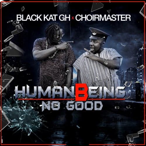 Human Being No Good (feat. Choirmaster GH)