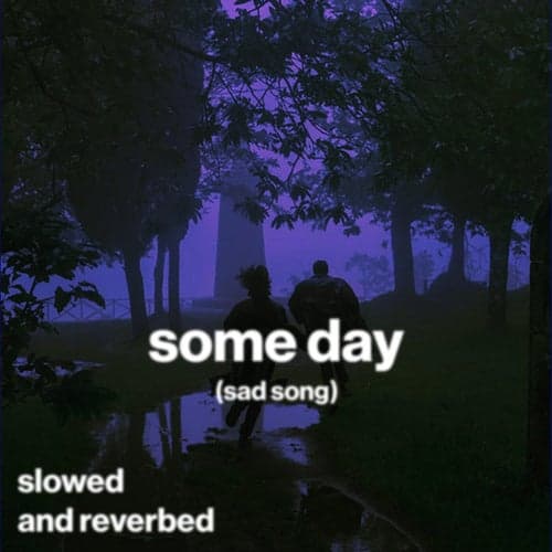 some day (sad song) (slowed and reverb)