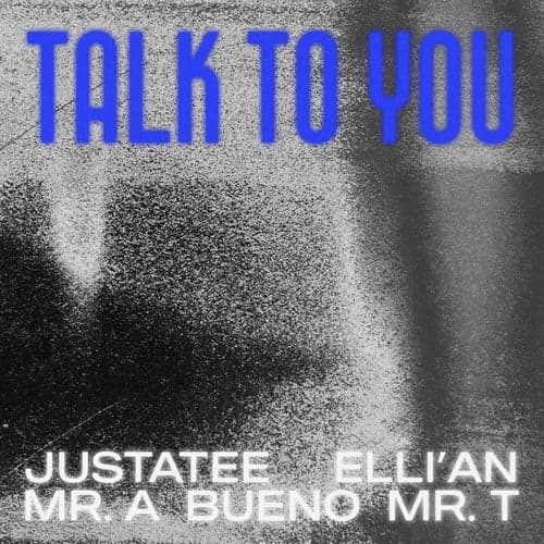 Talk To You (feat. Bueno, Mr.A, Elli'an & Mr. T)