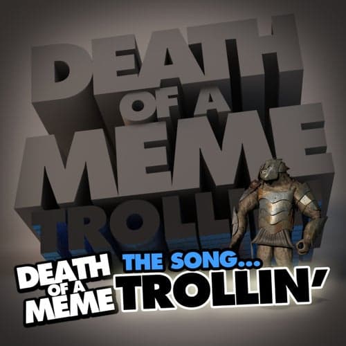 Death of a Meme - Trollin'