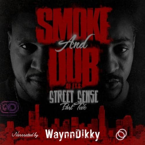 Smoke and Dub of F.T.S. Street Sense part 2 narrated by WaynnDikky