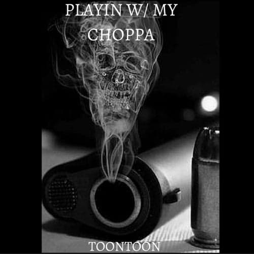 Playin W/ My Choppa