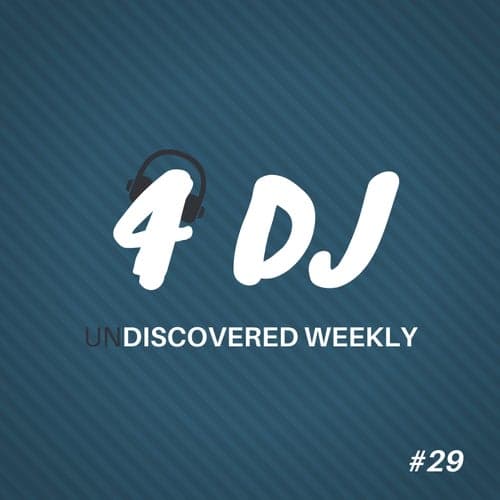 4 DJ: UnDiscovered Weekly #29