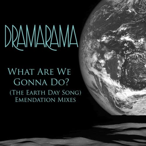 What Are We Gonna Do? (The Earth Day Song) [Emendation Mixes]