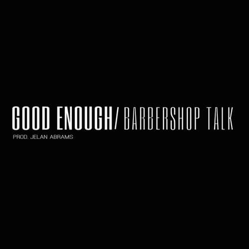 Good Enough / Barbershop Talk (feat. Jelan Abrams, Chill Boogie)