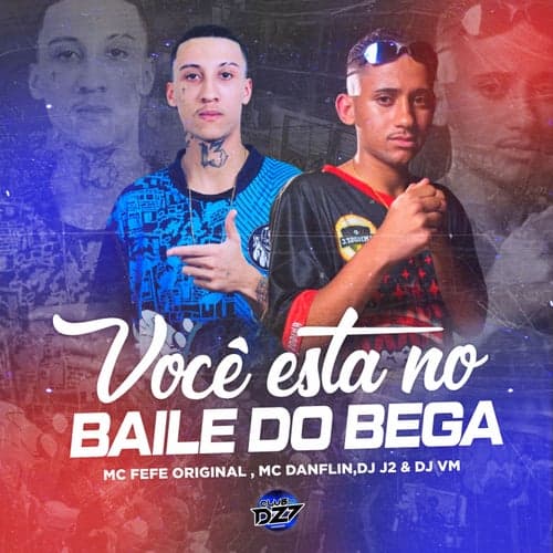 VOCE ESTA NO BAILE DO BEGA (feat. MC DANFLIN, DJ VM)