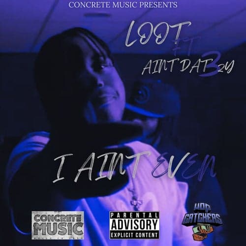 I Ain't Even (feat. AintDat3zy)