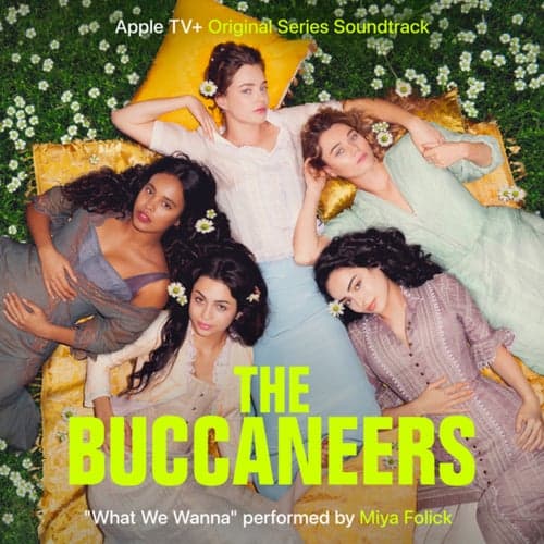 What We Wanna (From "The Buccaneers" Soundtrack)