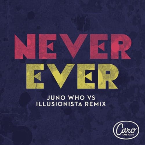 Never Ever (Juno Who vs Illusionista Remix)