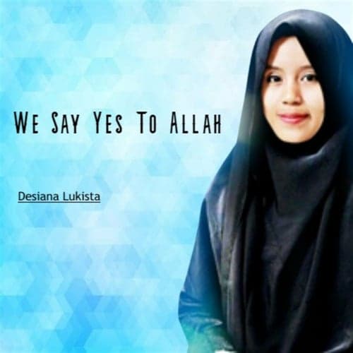 We Say Yes To Allah