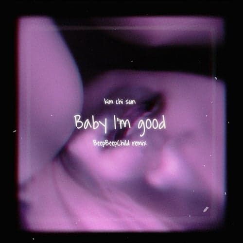 Baby I'm Good (BeepBeepChild Remix)