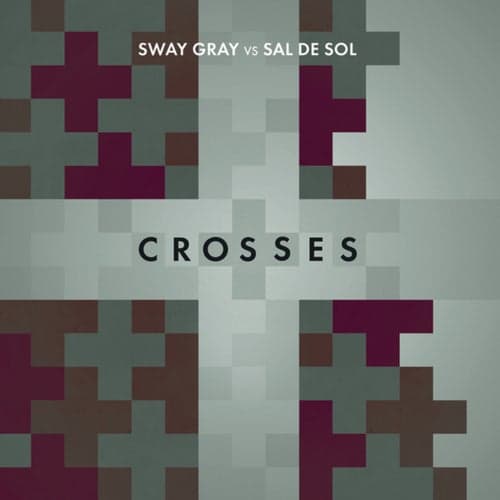 Crosses (Sway Gray Vs. Sal De Sol)
