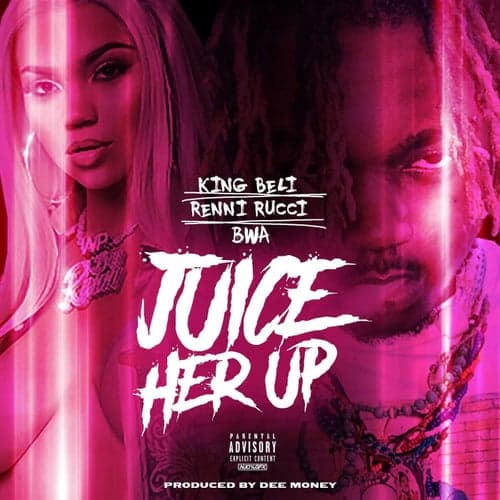 Juice Her Up (feat. BWA & Renni Rucci)