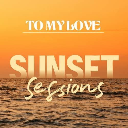 To My Love (Sunset Sessions)