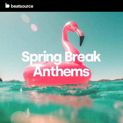 Spring Break Anthems playlist