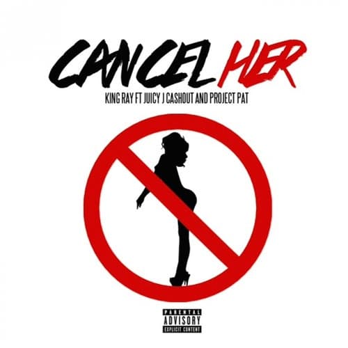 Cancel Her (feat. Juicy J, Ca$hout & Project Pat) - Single