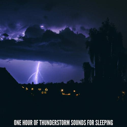 One Hour of Thunderstorm Sounds for Sleeping