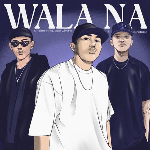 Wala Na (feat. Yuridope & Ace Cirera)