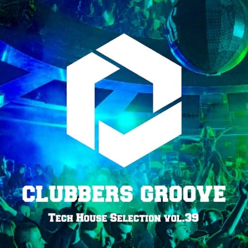 Clubbers Groove : Tech House Selection Vol.39