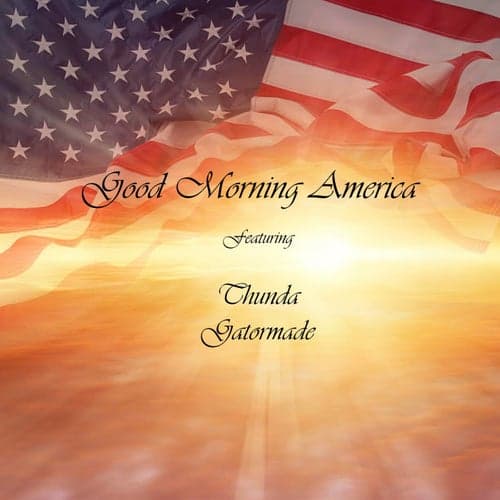 Good Morning America (feat. Thunda & Gatormade)
