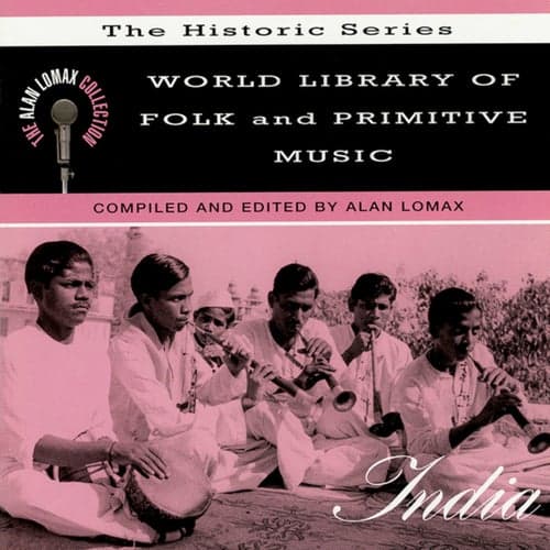 World Library Of Folk And Primitive Music: India, "The Historic Series" - The Alan Lomax Collection